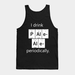 I drink Pale Ale periodically. Tank Top